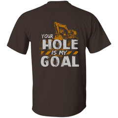 Your Hole is My Goal 5 Heavy Equipment Operator Tshirt for Men