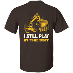 Heavy Equipment Operator Tshirt Excavator Operator Still Play in The Dirt T-Shirt for Men Women