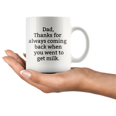 [TL] Dad, Thanks for always coming back when you went to get milk-Dad Jokes-Gift For Dad-Hero Dad Gift-Father's Day Gift-Father,Fun Mug 11 oz - birthday gift for colleagues, ladies, her, mom, sister