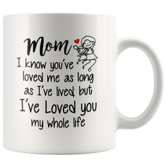 [TL] Funny Ceramic Coffee Mug - Mom I've Loved You My Whole Life - Gift Ideal for Mother's Day, Birthday, Christmas from Son, Daughter, Kids or Husband, 11oz