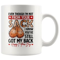 [TL] Even Though IM Not from Your Sack I Know Youve Still Got My Back Ceramic Coffee Mug &Ndash; Gift My Father Coffe Mug Gift