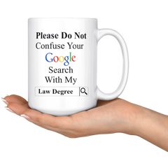 [TL] Willcallyou Please Do Not Confuse Your Google Search with My Law Degree, Lawyer, Attorney 15 Ounces Double Side Printed Funny White Coffee Mug