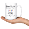 Image of [TL] Willcallyou Please Do Not Confuse Your Google Search with My Law Degree, Lawyer, Attorney 15 Ounces Double Side Printed Funny White Coffee Mug