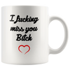 Image of [Teelaunch] Funny Mug 11OZ, I miss you bitch, novelty and gift, friendship, friends, by Yates And Franco