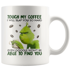 [TL] Coffee Mug, 11 oz, Touch My Coffee I Will Slap You So Hard Even Google Won't Be Able to Find You Mug Funny Grinch Ceramic Coffee Mug Gift for Men Women