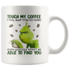 Image of [TL] Coffee Mug, 11 oz, Touch My Coffee I Will Slap You So Hard Even Google Won't Be Able to Find You Mug Funny Grinch Ceramic Coffee Mug Gift for Men Women