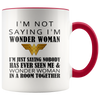 Image of [TL] Mother's Day Mug - I'm Not Saying I'm Wonder Woman Coffee Mug or Tea Cup 11Ounce White+Orange