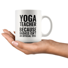 [Teelaunch] Andaz Press 11oz Coffee Mug Teacher Gag Gift, Yoga Teacher Because Badass Isn't an Official Title, 1-Pack, Funny Witty Coffee Cup Birthday Christmas Graduation Present Ideas