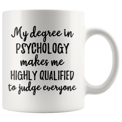 [TL] My Degree In Psychology Makes Me Highly Qualified To Judge Everyone - Psychology Gift, Psychology Mug, Psychologist Mug, Psychologist Gift, Funny Psychologist, Psychologist Grad, 11oz Ceramic Mug