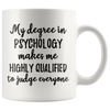 Image of [TL] My Degree In Psychology Makes Me Highly Qualified To Judge Everyone - Psychology Gift, Psychology Mug, Psychologist Mug, Psychologist Gift, Funny Psychologist, Psychologist Grad, 11oz Ceramic Mug