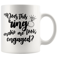 [TL] Does This Ring Make Me Look Engaged, Wedding Mug for Fiance 11 oz Coffee Mug