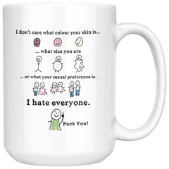 [TL] Lplpol I Don't Care What Colour Your Skin is, What Size You are, Or What Your Sexual Preference is, I Hate Everyone Mug Coffee Mug Tea Mug Coffee Mug Tea Mug, 15 Oz