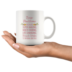 [TL] Andaz Press 11oz. Coffee Mug Gift for Women, Nurse Practitioner Because Super Amazing Life Changing Miracle Worker Isn't an Official Job Title, Floral Flowers, 1-Pack