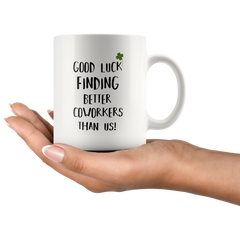 [TL] Good Luck Finding Better Coworkers Than Us Coffee Mug -11oz.- Funny Going Away Gift Cup For Coworkers, Colleagues, New Job Gifts for Employees, Men and Women, Leaving Away Coffee Mug, Office and Work