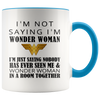 Image of [TL] Mother's Day Mug - I'm Not Saying I'm Wonder Woman Coffee Mug or Tea Cup 11Ounce White+Orange