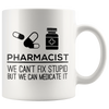 Image of [TL] Pharmacist Mug - We Can't Fix Stupid But We Can Medicate It - Funny Pharmacy Gift