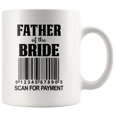 [TL] Funny Mug for Dad - Father of The Bride Scan for Payment - Wedding Gift Coffee Mug