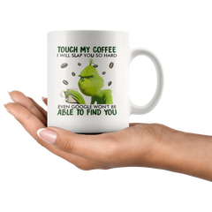 [Teelaunch] Funny Grinch Mug,Touch My Coffee I Will Slap You So Hard, Family, Birthday, Christmas, Cute, Lovely Best Birthday Present, Coffee Mug 11oz