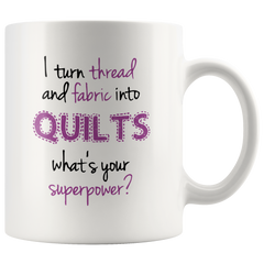 [TL] Gift for quilters, I turn fabric and thread into quilts what's your superpower, quilting mug