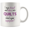 Image of [TL] Gift for quilters, I turn fabric and thread into quilts what's your superpower, quilting mug