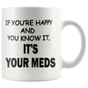 Image of [TL] Rogue River Funny Coffee Mug If You're Happy and You Know It Its Your Meds Nurse Doctor Novelty Cup Great Gift Idea for Office Party Employee Boss Coworkers (Meds)