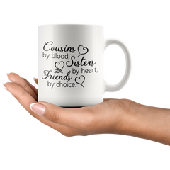 [TL] Cousins by Blood, Sisters by Heart, Friends by Choice - Cousin Birthday Gift Idea for Women - 11 oz Coffee Mug Tea Cup White