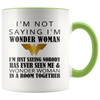 Image of [TL] Mother's Day Mug - I'm Not Saying I'm Wonder Woman Coffee Mug or Tea Cup 11Ounce White+Orange