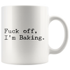 Image of [TL] Funny Baking Coffee Mug – Fuck off, I'm Baking – Cake Bakers, Cake Decorators, Pastry Chefs Gifts for Men and Women – Ceramic Cup 11oz