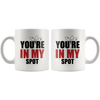 Image of [TL] Funny You're In My Spot-Big Bang Theory Theme White Ceramic Coffee Mugs Cup - 11oz sizes