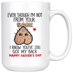 [TL] Even Though I'm Not From Your Sack I Know You've Still Got My Back Mug, Happy Father's Day Mug, Dad Mug, Fathers Day Gift, Best Dad Gift 15oz