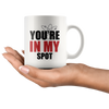 Image of [TL] Funny You're In My Spot-Big Bang Theory Theme White Ceramic Coffee Mugs Cup - 11oz sizes