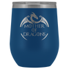 Image of VnSupertramp Mother of Dragons 12oz Wine Tumbler - Personalized Mother's Day Gift - Game of Thrones Fans Lovers - D1