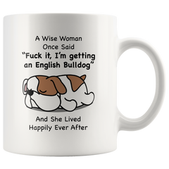 [TL] Funny English Bulldog Mug Gifts For Women Owner, Dog Lovers Dogs Mom, A Wise Woman Once Said And She Lived Happily Ever After Mug Sarcastic Gift