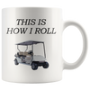 Image of [TL] Best Funny Golf Coffee Mug This is How I Roll Golf Cart Novelty Cup Joke Great Gag Gift Idea For Office Work Adult Humor Employee Boss Golfers