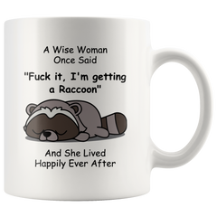 [TL] Funny Raccoon Mug For Women Owner, Raccoon Lovers Mom, A Wise Woman Once Said And She Lived Happily Ever After Mug