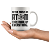 Image of [TL] Never Trust an Atom, They Make Up Everything - Funny Chemistry Science - 11oz Coffee Mug