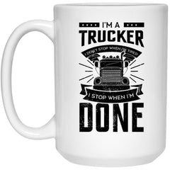 I'm A Trucker I Stop When I'm Done Mug, Funny Trucker Coffee Cup For Truck Drivers, Cute Trucker Gift Idea For Daddy White Mug 11 Oz Ceramic 15 OZ