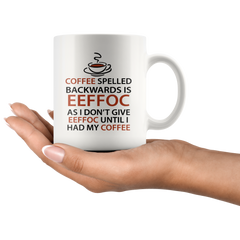 [TL] Eeffoc Is Coffee Spelled Backwards, As I Dont Give Eeffoc Until I Had My Coffee - Funny Coffee Mug - 11OZ Coffee Mug - Mugs For Women, Boss, Friend, Employee, or Spouse - Perfect Birthday Idea