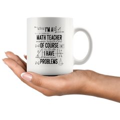 [TL] Gift for math teacher, funny math teacher mug, of course I have problems