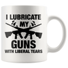 Image of [TL] I Lubricate My Guns With Liberal Tears Mug (White) - 11-oz I Lubricate My Guns Coffee Cup Mug - Funny Gift Mug For Gun Owners NRA Members - Gun Rights Mug