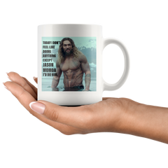 [TL] Today I Dont Feel Like Doing Anything Except Jason Momoa Coffee Mug Gift Coffee Mug 11OZ Coffee Mug