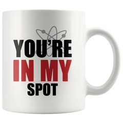 [TL] Funny You're In My Spot-Big Bang Theory Theme White Ceramic Coffee Mugs Cup - 11oz sizes