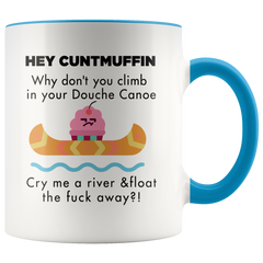 [TL] 11 Ounce Funny Hey Cuntmuffin,Climb In Your Douche Canoe And Away Coffee Mug or Tea Cup