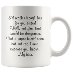 [Teelaunch] I'd Walk Through Fire for You Sister. Well Not Fire. - Gift for Sister Friend - 11 oz Coffee Mug (11oz)