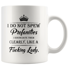 [Teelaunch] I Do Not Spew Profanities I Enunciate Them Clearly Like A Fucking Lady 11oz Coffee Mug by Funchious