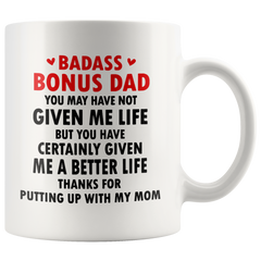 [TL] Father's Day Mug Badass Bonus Dad You Have Certainly Given Me A Better Life White Coffee Ceramic Mug Father's Day Gift For Father Step Dad 11 OZ