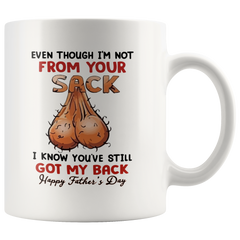 [TL] Even Though I'm Not From Your Sack I Know You've Still Got My Back Mug, Happy Father's Day, Father's Day Mug, Husband Gift