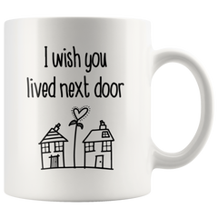 [TL] Miss You Gift, Best Friend Gift, I Wish You Lived Next Door Mug 11oz