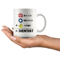 [TL] A Doctor, an Engineer & an Artist is Equal to A Dentist Funny Coffee & Tea Mug, Decor, Office Decoration, Stuff & Christmas Or Graduation Giftables for Men & Women Dentists (11oz)