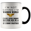 Image of [TL] Mother's Day Mug - I'm Not Saying I'm Wonder Woman Coffee Mug or Tea Cup 11Ounce White+Orange